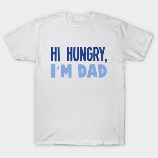 Hello Hungry Im Dad T-Shirt by stuffbyjlim